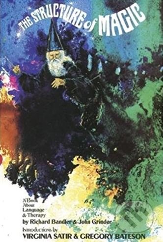 Kniha: The Structure of Magic (Volume 1) (John Grinder a Richard Bandler). Science and Behavior Books, 2005 Kniha: The Structure of Magic (Volume 1) (John Grinder a Richard Bandler). Science and Behavior Books, 2005