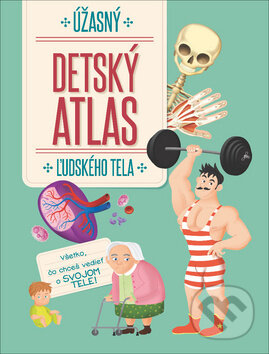 Kniha: Úžasný detský atlas ľudského tela (YoYo Books). YoYo Books, 2018 Kniha: Úžasný detský atlas ľudského tela (YoYo Books). YoYo Books, 2018