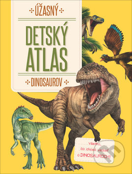 Kniha: Úžasný detský atlas dinosaurov (YoYo Books). YoYo Books, 2018 Kniha: Úžasný detský atlas dinosaurov (YoYo Books). YoYo Books, 2018