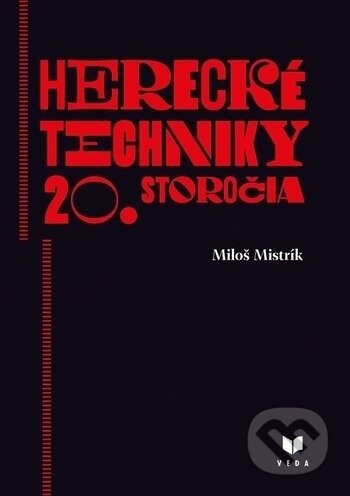 Kniha: Herecké techniky 20. storočia (Miloš Mistrík). VEDA, 2018 Kniha: Herecké techniky 20. storočia (Miloš Mistrík). VEDA, 2018