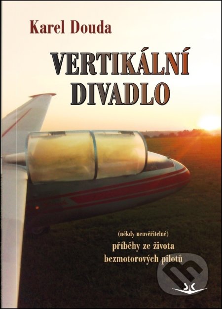 Kniha: Vertikální divadlo (Karel Douda). Svět křídel, 2018 Kniha: Vertikální divadlo (Karel Douda). Svět křídel, 2018