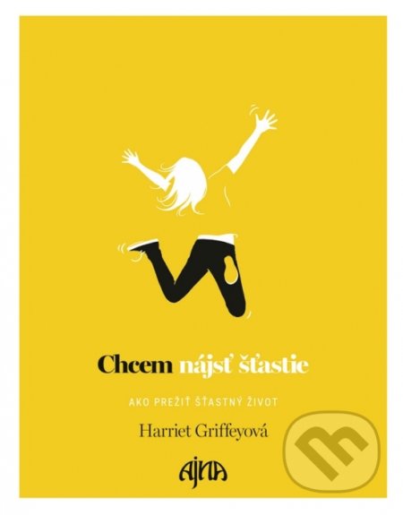 Kniha: Chcem nájsť šťastie (Harriet Griffey). Ajna, 2018 Kniha: Chcem nájsť šťastie (Harriet Griffey). Ajna, 2018