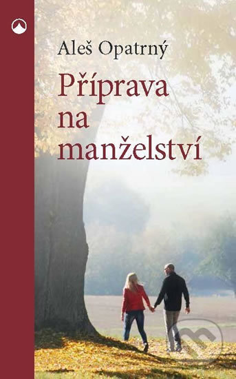 Kniha: Příprava na manželství (Aleš Opatrný). Karmelitánské nakladatelství, 2018 Kniha: Příprava na manželství (Aleš Opatrný). Karmelitánské nakladatelství, 2018