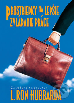 Kniha: Prostriedky k lepšiemu zvládaniu práce (L. Ron Hubbard). New era, 2018 Kniha: Prostriedky k lepšiemu zvládaniu práce (L. Ron Hubbard). New era, 2018
