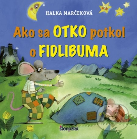 Kniha: Ako sa Otko potkol o Fidlibuma (Halka Marčeková). Stonožka, 2018 Kniha: Ako sa Otko potkol o Fidlibuma (Halka Marčeková). Stonožka, 2018