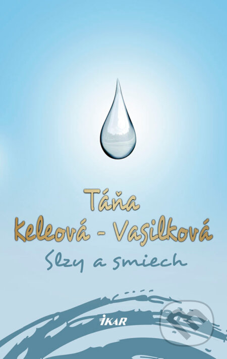 Kniha: Slzy a smiech (Táňa Keleová-Vasilková). Ikar, 2018 Kniha: Slzy a smiech (Táňa Keleová-Vasilková). Ikar, 2018