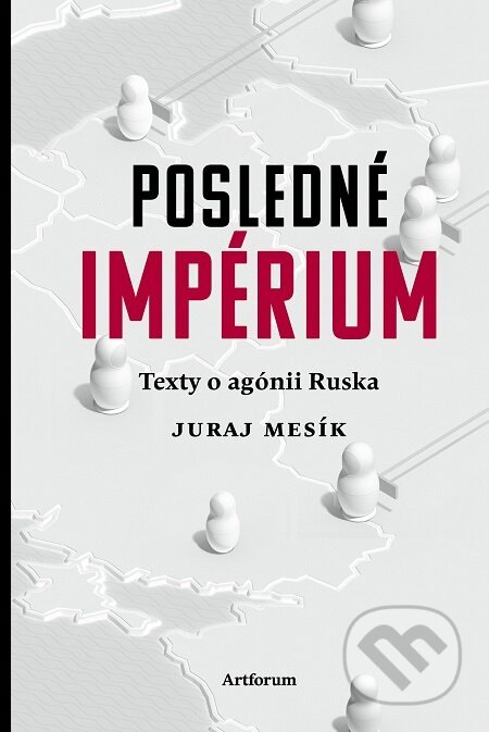 E-kniha: Posledné impérium (Juraj Mesík). Artforum, 2018 E-kniha: Posledné impérium (Juraj Mesík). Artforum, 2018