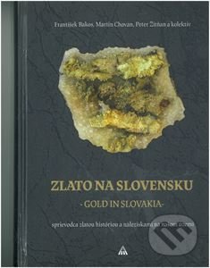 Kniha: Zlato na Slovensku / Gold in Slovakia (Frantisek Bakos, Martin Chovan, Peter Žitňan a kolektív). Lúč, 2018 Kniha: Zlato na Slovensku / Gold in Slovakia (Frantisek Bakos, Martin Chovan, Peter Žitňan a kolektív). Lúč, 2018
