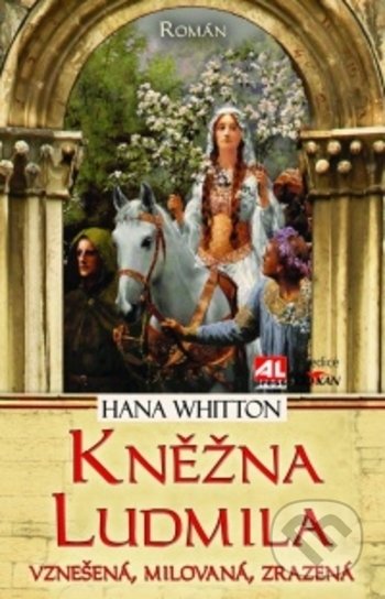 Kniha: Kněžna Ludmila (Hana Whitton). Alpress, 2017 Kniha: Kněžna Ludmila (Hana Whitton). Alpress, 2017