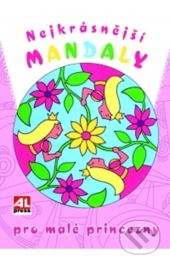 Kniha: Nejkrásnější mandaly pro malé princezny (Alpress). Alpress, 2017 Kniha: Nejkrásnější mandaly pro malé princezny (Alpress). Alpress, 2017