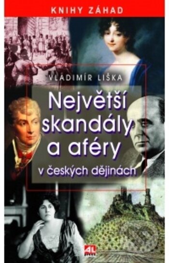 Kniha: Největší skandály a aféry v českých dějinách (Vladimir Liška). Alpress, 2017 Kniha: Největší skandály a aféry v českých dějinách (Vladimir Liška). Alpress, 2017