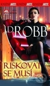Kniha: Riskovat se musí (J.D. Robb). Alpress, 2016 Kniha: Riskovat se musí (J.D. Robb). Alpress, 2016