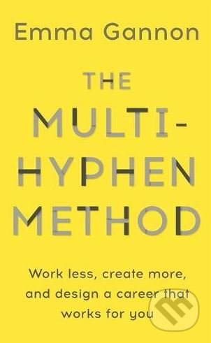 Kniha: The Multi-Hyphen Method (Emma Gannon). Hodder and Stoughton, 2018 Kniha: The Multi-Hyphen Method (Emma Gannon). Hodder and Stoughton, 2018
