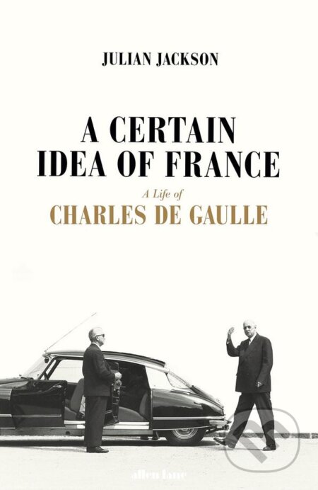 Kniha: A Certain Idea of France (Julian Jackson). Allen Lane, 2018 Kniha: A Certain Idea of France (Julian Jackson). Allen Lane, 2018
