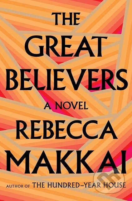 Kniha: The Great Believers (Rebecca Makkai). Fleet, 2018 Kniha: The Great Believers (Rebecca Makkai). Fleet, 2018