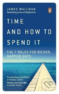Kniha: Time and How to Spend It (James Wallman). Ebury Publishing, 2019 Kniha: Time and How to Spend It (James Wallman). Ebury Publishing, 2019