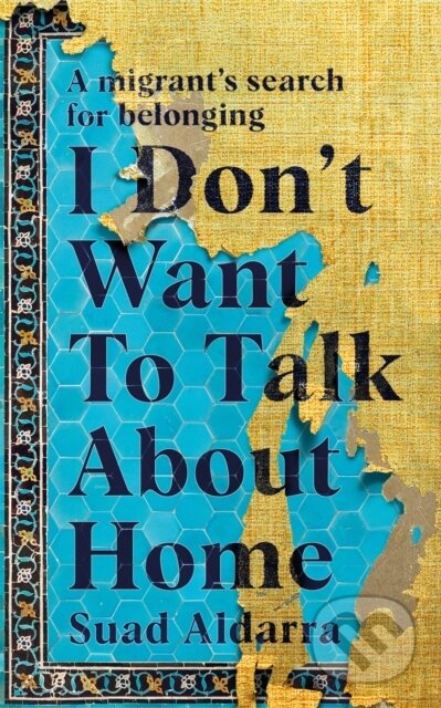 Kniha: I Don't Want to Talk About Home (Suad Aldarra). Slovart, 2022 Kniha: I Don't Want to Talk About Home (Suad Aldarra). Slovart, 2022