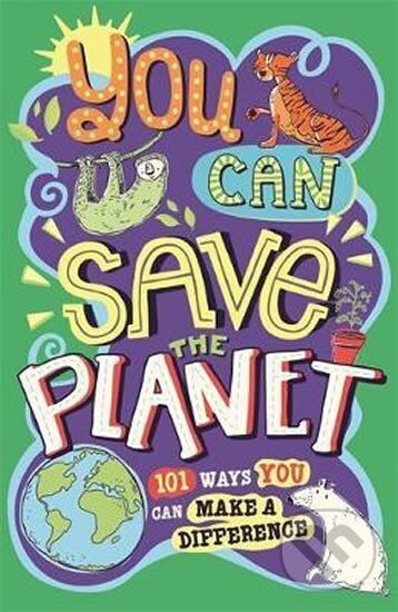 Kniha: You Can Save The Planet : 101 Ways You Can Make a Difference (A. J. Wines). Michael O'Mara Books Ltd, 2020 Kniha: You Can Save The Planet : 101 Ways You Can Make a Difference (A. J. Wines). Michael O'Mara Books Ltd, 2020