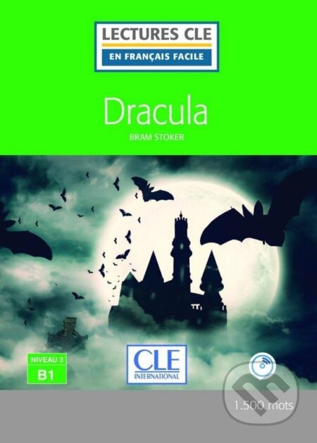Kniha: Dracula - Niveau 3/B1 - Lecture CLE en français facile - Livre + CD (Bram Stoker). Cle International, 2016 Kniha: Dracula - Niveau 3/B1 - Lecture CLE en français facile - Livre + CD (Bram Stoker). Cle International, 2016