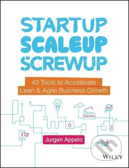 Kniha: Startup, Scaleup, Screwup (Jurgen Appelo). John Wiley & Sons, 2019 Kniha: Startup, Scaleup, Screwup (Jurgen Appelo). John Wiley & Sons, 2019