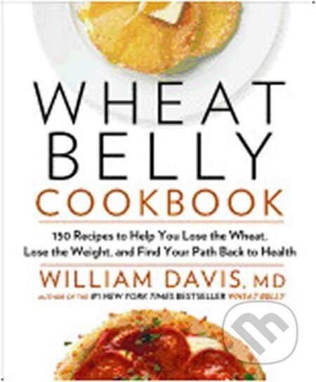 Kniha: Wheat Belly Cookbook (R. William Davis). Rodale Press, 2013 Kniha: Wheat Belly Cookbook (R. William Davis). Rodale Press, 2013
