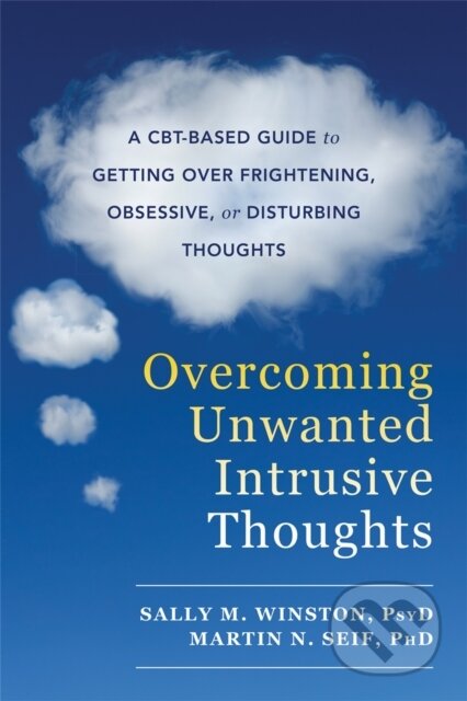 Kniha: Overcoming Unwanted Intrusive Thoughts (Martin N., PhD Seif, Sally M. a PsyD Winston). New Harbinger Publications, 2017 Kniha: Overcoming Unwanted Intrusive Thoughts (Martin N., PhD Seif, Sally M. a PsyD Winston). New Harbinger Publications, 2017