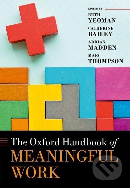 Kniha: Oxford Handbook of Meaningful Work (Ruth Yeoman). , 2019 Kniha: Oxford Handbook of Meaningful Work (Ruth Yeoman). , 2019