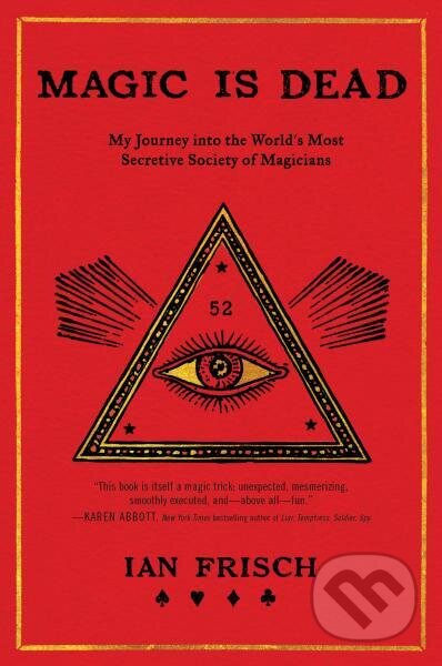 Kniha: Magic Is Dead: My Journey into the World's Most Secretive Society of Magicians (Ian Frisch). HarperCollins, 2019 Kniha: Magic Is Dead: My Journey into the World's Most Secretive Society of Magicians (Ian Frisch). HarperCollins, 2019