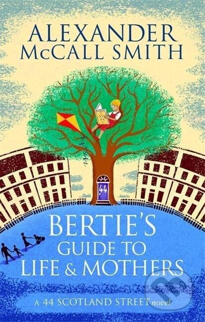 Kniha: Bertie's Guide to Life and Mothers (Alexander McCall Smith). Little, Brown Book Group, 2014 Kniha: Bertie's Guide to Life and Mothers (Alexander McCall Smith). Little, Brown Book Group, 2014