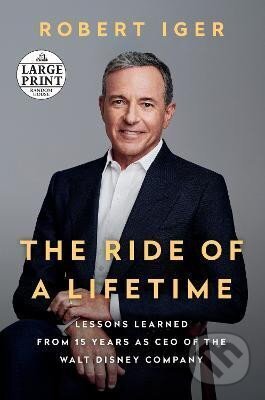 Kniha: The Ride of a Lifetime: Lessons Learned from 15 Years as CEO of the Walt Disney Company (Robert Iger). Diversified Publishing, 2019 Kniha: The Ride of a Lifetime: Lessons Learned from 15 Years as CEO of the Walt Disney Company (Robert Iger). Diversified Publishing, 2019