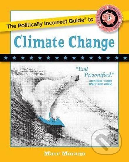 Kniha: The Politically Incorrect Guide to Climate Change (Marc Morano). Folio, 2018 Kniha: The Politically Incorrect Guide to Climate Change (Marc Morano). Folio, 2018