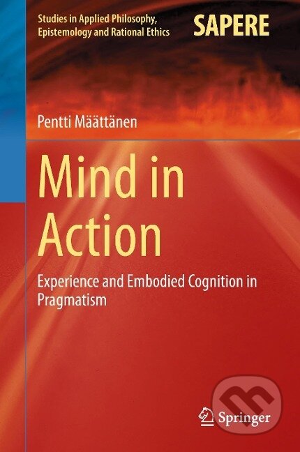 Kniha: Mind in Action (Pentti Määttänen). Springer International Publishing, 2015 Kniha: Mind in Action (Pentti Määttänen). Springer International Publishing, 2015
