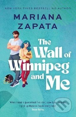 Kniha: The Wall of Winnipeg and Me: Now with fresh new look! (Mariana Zapata). Headline Publishing Group, 2023 Kniha: The Wall of Winnipeg and Me: Now with fresh new look! (Mariana Zapata). Headline Publishing Group, 2023