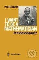 Kniha: I Want to be a Mathematician (P. R. Halmos). Springer New York, 1985 Kniha: I Want to be a Mathematician (P. R. Halmos). Springer New York, 1985