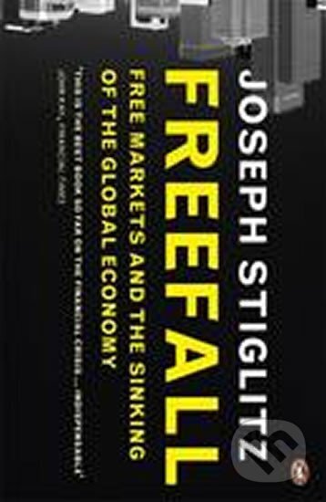 Kniha: Freefall: Free Markets and the Sinking of the Global Economy (Joseph Stiglitz). Penguin Books, 2010 Kniha: Freefall: Free Markets and the Sinking of the Global Economy (Joseph Stiglitz). Penguin Books, 2010