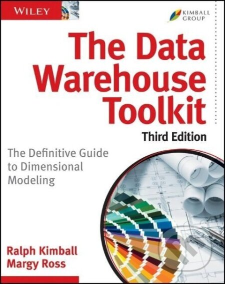 Kniha: The Data Warehouse Toolkit (Ralph Kimball). , 2013 Kniha: The Data Warehouse Toolkit (Ralph Kimball). , 2013