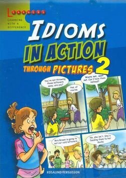 Kniha: Idioms in Action 2 (Rosalind Fergusson). INFOA, 2010 Kniha: Idioms in Action 2 (Rosalind Fergusson). INFOA, 2010