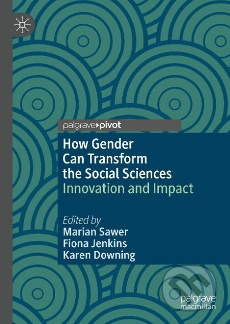 Kniha: How Gender Can Transform the Social Sciences (Marian Sawer). Springer International Publishing, 2020 Kniha: How Gender Can Transform the Social Sciences (Marian Sawer). Springer International Publishing, 2020