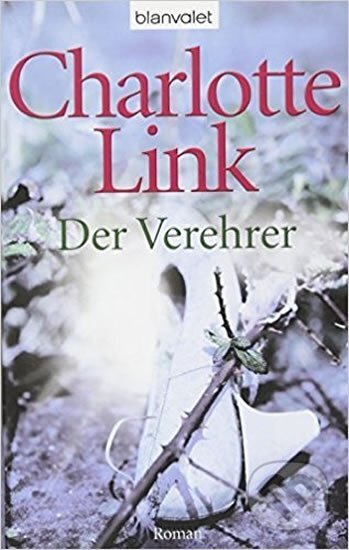 Kniha: Der Verehrer (Charlotte Linková). Blanvalet, 2011 Kniha: Der Verehrer (Charlotte Linková). Blanvalet, 2011