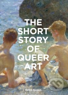 Kniha: The Short Story of Queer Art (Dawn Hoskin). Laurence King Publishing, 2025 Kniha: The Short Story of Queer Art (Dawn Hoskin). Laurence King Publishing, 2025