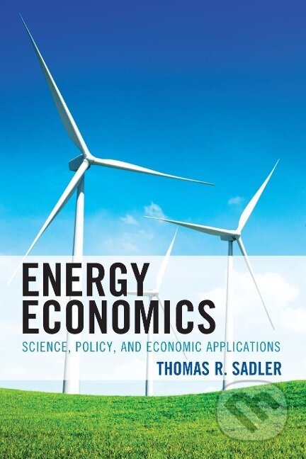 Kniha: Energy Economics (Thomas R. Sadler). Lexington Books, 2022 Kniha: Energy Economics (Thomas R. Sadler). Lexington Books, 2022