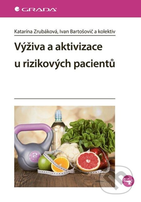 Kniha: Výživa a aktivizace u rizikových pacientů (Ivan Bartošovič, Katarína Zrubáková, kolektív a a kolektiv). Grada, 2025 Kniha: Výživa a aktivizace u rizikových pacientů (Ivan Bartošovič, Katarína Zrubáková, kolektív a a kolektiv). Grada, 2025