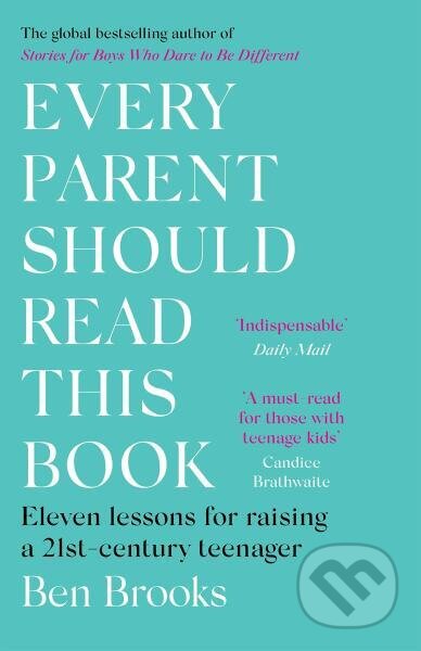 Kniha: Every Parent Should Read This Book: Eleven lessons for raising a 21st-century teenager (Ben Brooks). Quercus, 2021 Kniha: Every Parent Should Read This Book: Eleven lessons for raising a 21st-century teenager (Ben Brooks). Quercus, 2021