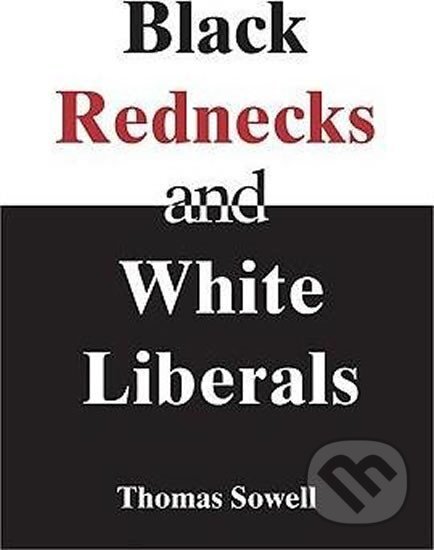 Kniha: Black Rednecks and White Liberals (Thomas Sowell). Encounter Books, 2006 Kniha: Black Rednecks and White Liberals (Thomas Sowell). Encounter Books, 2006