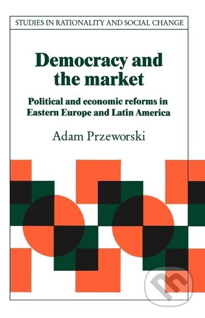Kniha: Democracy and the Market (Adam Przeworski). Cambridge University Press, 2003 Kniha: Democracy and the Market (Adam Przeworski). Cambridge University Press, 2003