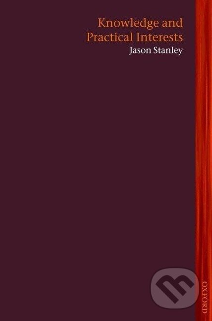 Kniha: Knowledge and Practical Interests (Jason Stanley). , 2008 Kniha: Knowledge and Practical Interests (Jason Stanley). , 2008