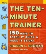 Kniha: Bowman, S: Ten-Minute Trainer (Sharon L. Bowman). Pfeiffer, 2005 Kniha: Bowman, S: Ten-Minute Trainer (Sharon L. Bowman). Pfeiffer, 2005