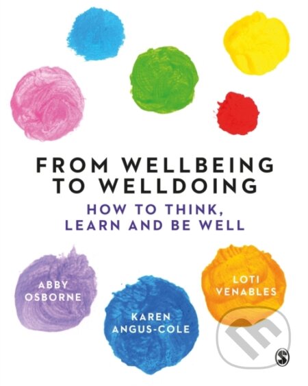 Kniha: From Wellbeing to Welldoing (Abby Osborne, Loti Venables a Karen Angus-Cole). Sage Publications, 2023 Kniha: From Wellbeing to Welldoing (Abby Osborne, Loti Venables a Karen Angus-Cole). Sage Publications, 2023