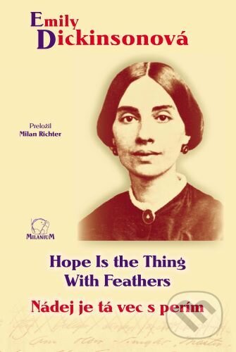 Kniha: Nádej je tá vec s perím (Emily Dickinson). MilaniuM, 2025 Kniha: Nádej je tá vec s perím (Emily Dickinson). MilaniuM, 2025