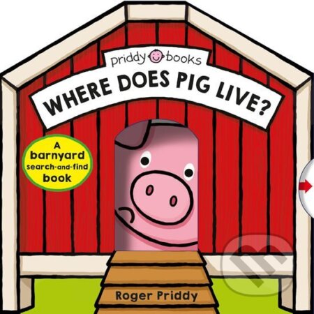 Kniha: Where Does Pig Live? : A Barnyard Search-And-Find Book (Roger Priddy). Folio, 2018 Kniha: Where Does Pig Live? : A Barnyard Search-And-Find Book (Roger Priddy). Folio, 2018